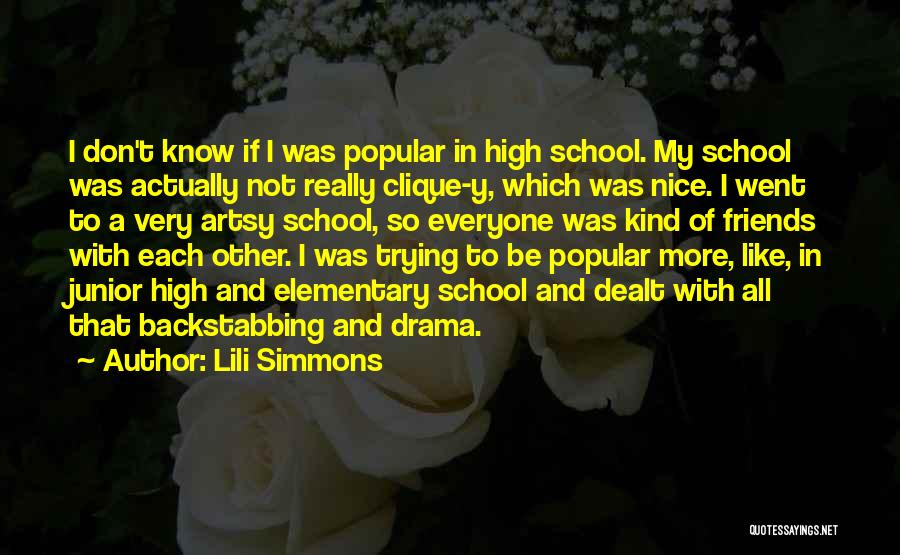 Lili Simmons Quotes: I Don't Know If I Was Popular In High School. My School Was Actually Not Really Clique-y, Which Was Nice.