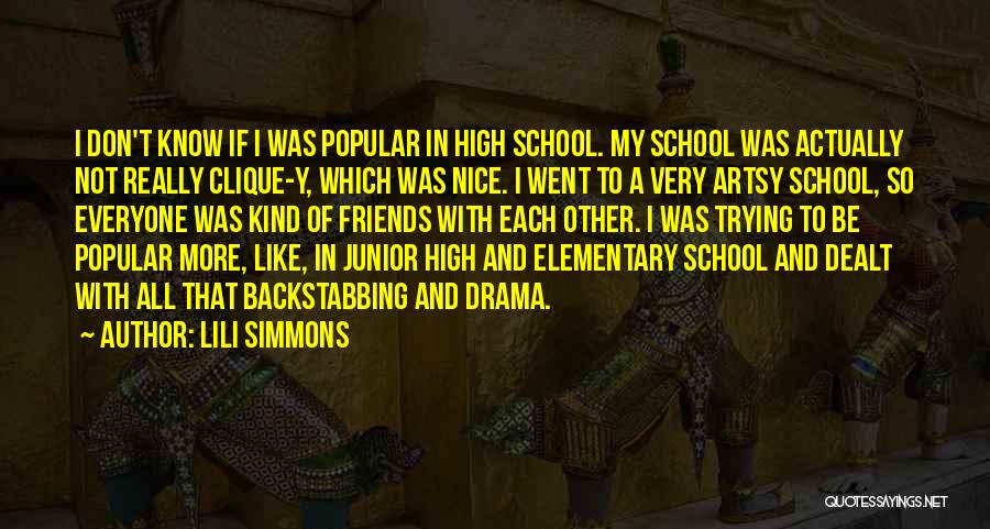 Lili Simmons Quotes: I Don't Know If I Was Popular In High School. My School Was Actually Not Really Clique-y, Which Was Nice.