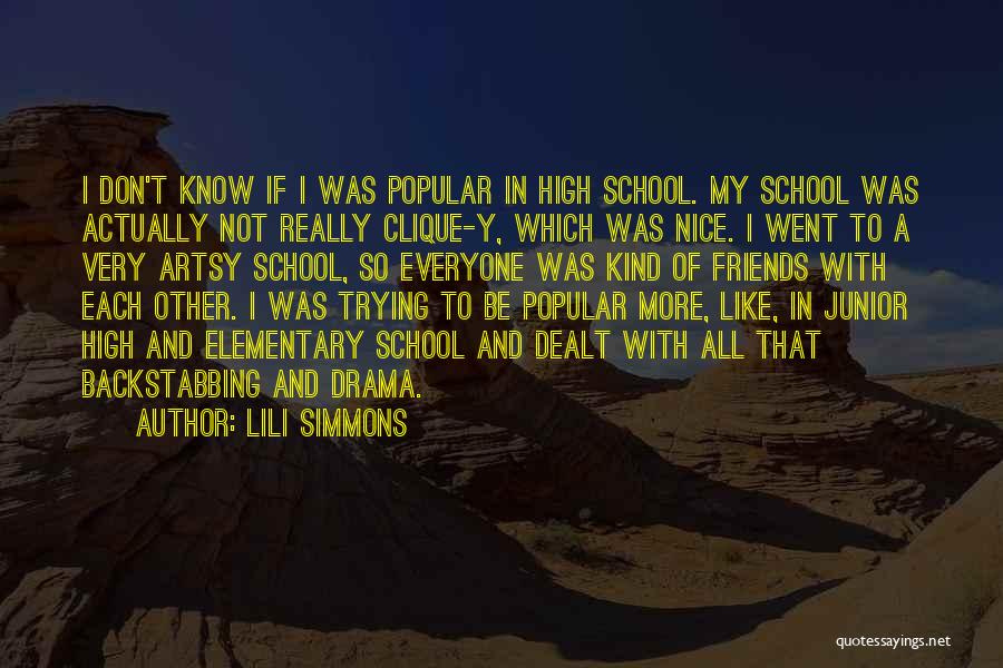 Lili Simmons Quotes: I Don't Know If I Was Popular In High School. My School Was Actually Not Really Clique-y, Which Was Nice.