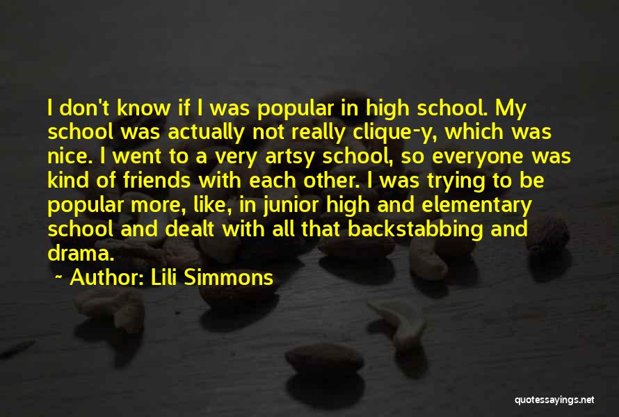 Lili Simmons Quotes: I Don't Know If I Was Popular In High School. My School Was Actually Not Really Clique-y, Which Was Nice.