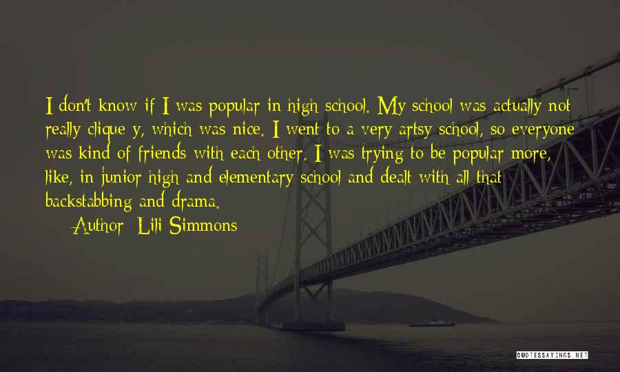 Lili Simmons Quotes: I Don't Know If I Was Popular In High School. My School Was Actually Not Really Clique-y, Which Was Nice.