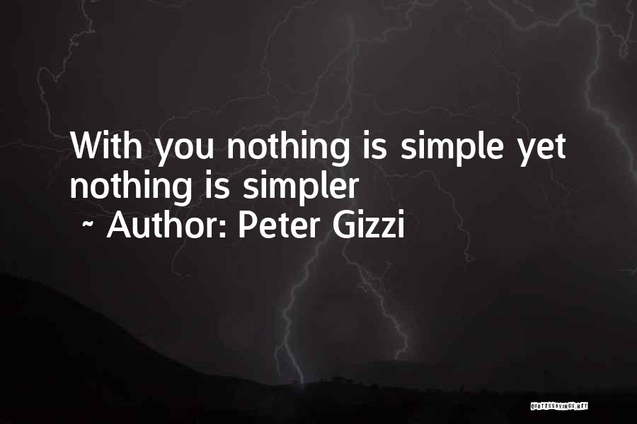 Peter Gizzi Quotes: With You Nothing Is Simple Yet Nothing Is Simpler