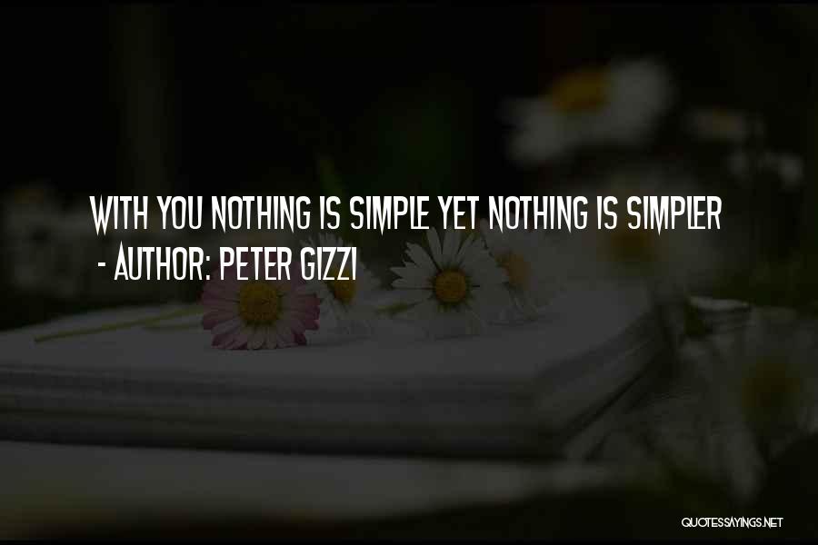 Peter Gizzi Quotes: With You Nothing Is Simple Yet Nothing Is Simpler