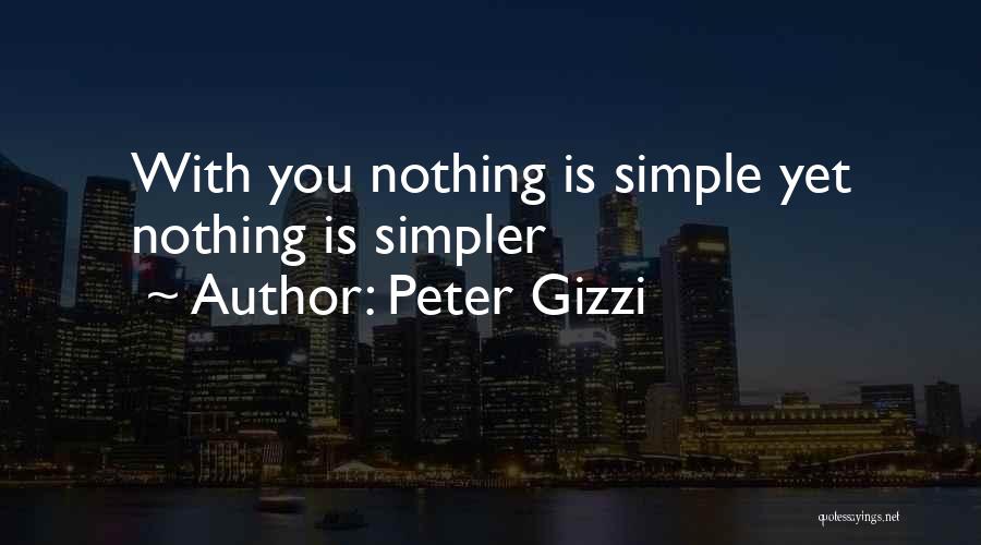 Peter Gizzi Quotes: With You Nothing Is Simple Yet Nothing Is Simpler