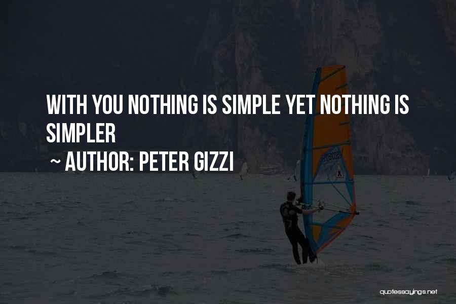 Peter Gizzi Quotes: With You Nothing Is Simple Yet Nothing Is Simpler