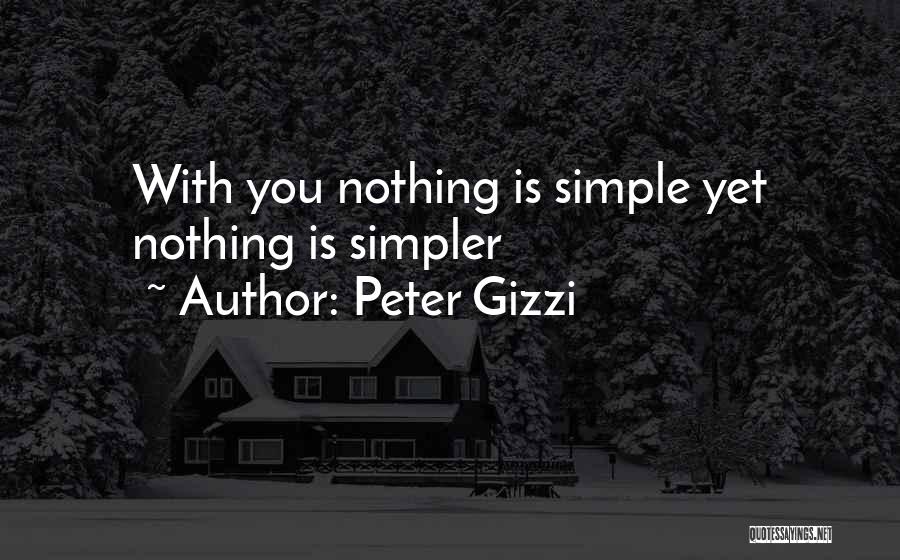 Peter Gizzi Quotes: With You Nothing Is Simple Yet Nothing Is Simpler