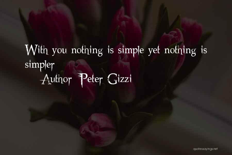 Peter Gizzi Quotes: With You Nothing Is Simple Yet Nothing Is Simpler