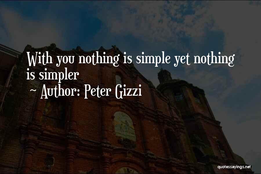 Peter Gizzi Quotes: With You Nothing Is Simple Yet Nothing Is Simpler