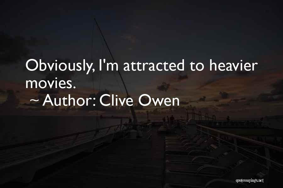 Clive Owen Quotes: Obviously, I'm Attracted To Heavier Movies.