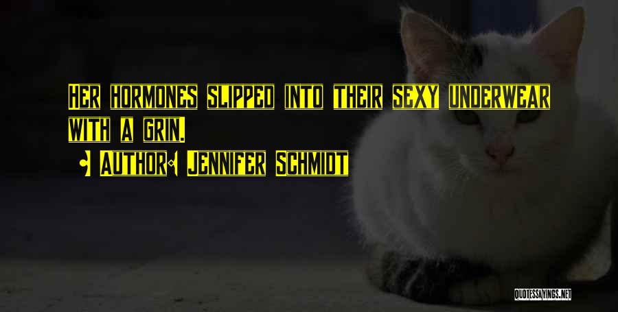 Jennifer Schmidt Quotes: Her Hormones Slipped Into Their Sexy Underwear With A Grin.
