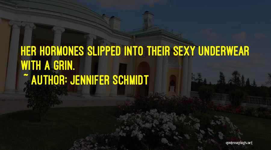 Jennifer Schmidt Quotes: Her Hormones Slipped Into Their Sexy Underwear With A Grin.
