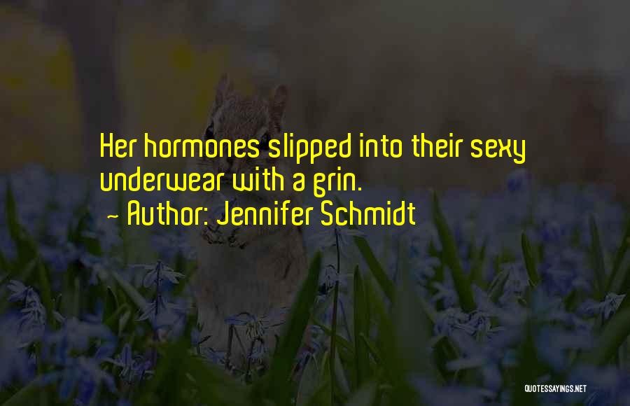 Jennifer Schmidt Quotes: Her Hormones Slipped Into Their Sexy Underwear With A Grin.