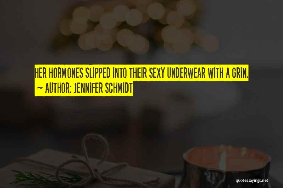 Jennifer Schmidt Quotes: Her Hormones Slipped Into Their Sexy Underwear With A Grin.