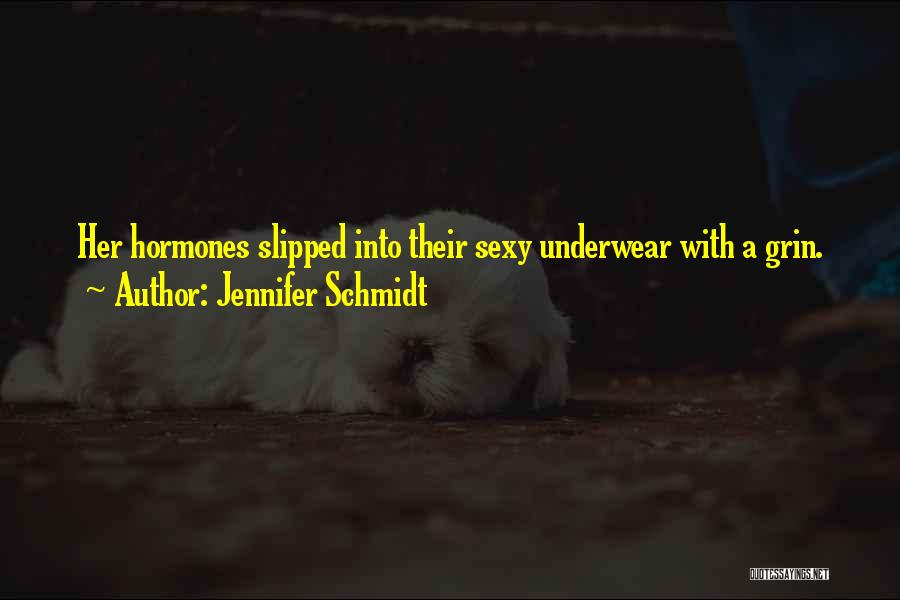 Jennifer Schmidt Quotes: Her Hormones Slipped Into Their Sexy Underwear With A Grin.