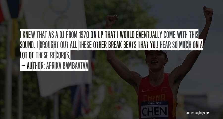 Afrika Bambaataa Quotes: I Knew That As A Dj From 1970 On Up That I Would Eventually Come With This Sound. I Brought