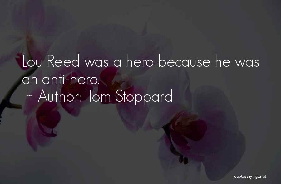 Tom Stoppard Quotes: Lou Reed Was A Hero Because He Was An Anti-hero.