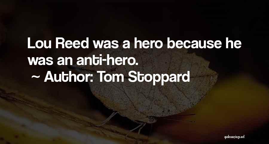 Tom Stoppard Quotes: Lou Reed Was A Hero Because He Was An Anti-hero.