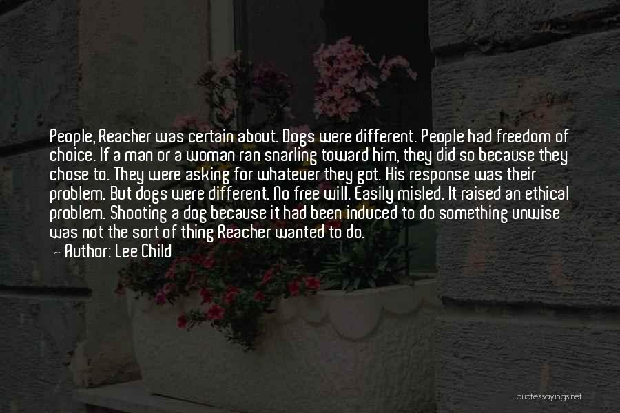 Lee Child Quotes: People, Reacher Was Certain About. Dogs Were Different. People Had Freedom Of Choice. If A Man Or A Woman Ran