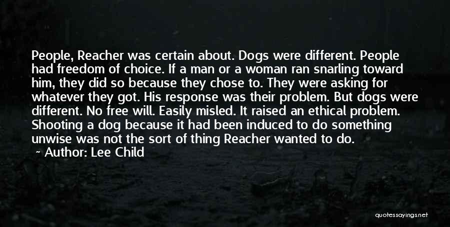Lee Child Quotes: People, Reacher Was Certain About. Dogs Were Different. People Had Freedom Of Choice. If A Man Or A Woman Ran