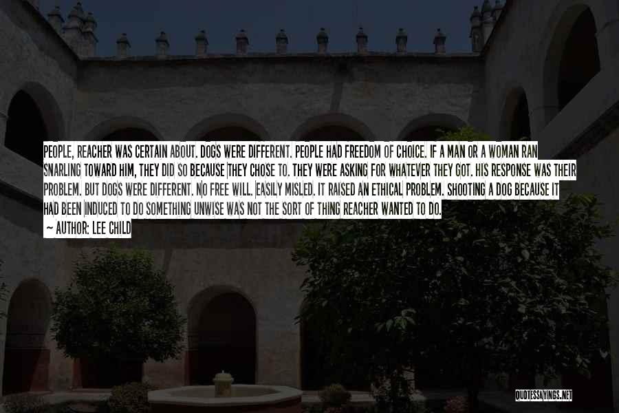 Lee Child Quotes: People, Reacher Was Certain About. Dogs Were Different. People Had Freedom Of Choice. If A Man Or A Woman Ran