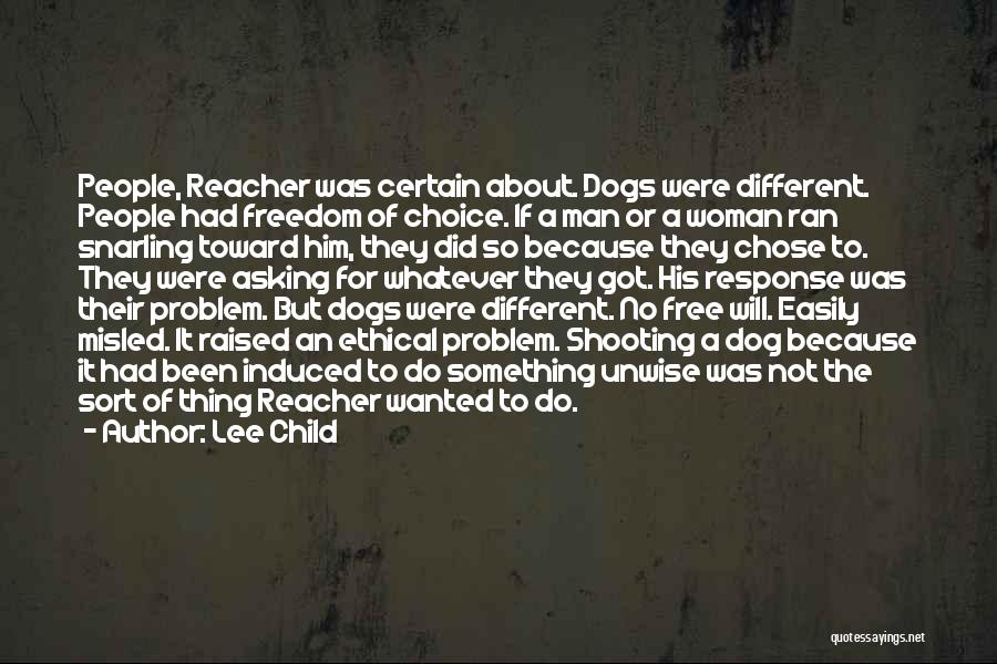 Lee Child Quotes: People, Reacher Was Certain About. Dogs Were Different. People Had Freedom Of Choice. If A Man Or A Woman Ran