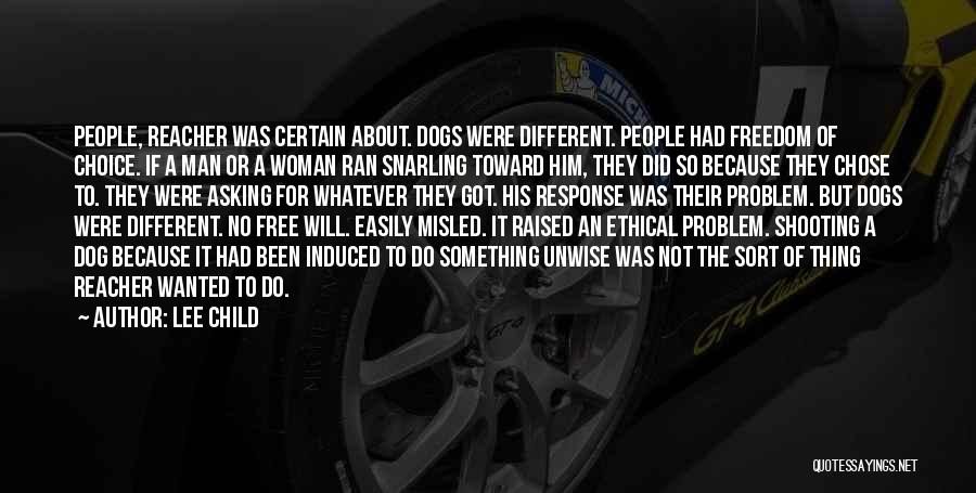 Lee Child Quotes: People, Reacher Was Certain About. Dogs Were Different. People Had Freedom Of Choice. If A Man Or A Woman Ran