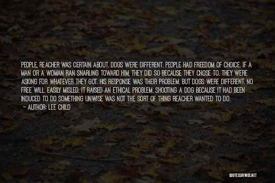 Lee Child Quotes: People, Reacher Was Certain About. Dogs Were Different. People Had Freedom Of Choice. If A Man Or A Woman Ran