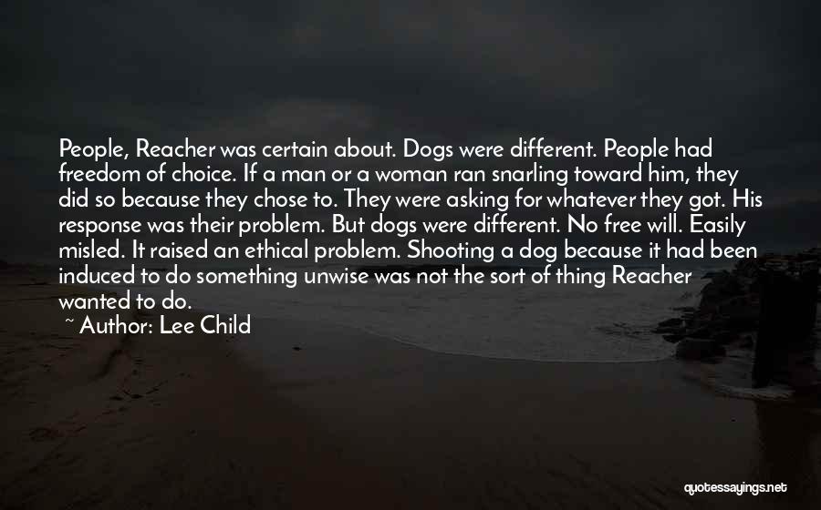 Lee Child Quotes: People, Reacher Was Certain About. Dogs Were Different. People Had Freedom Of Choice. If A Man Or A Woman Ran