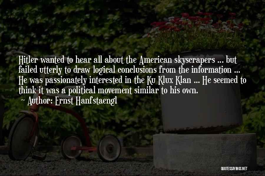 Ernst Hanfstaengl Quotes: Hitler Wanted To Hear All About The American Skyscrapers ... But Failed Utterly To Draw Logical Conclusions From The Information