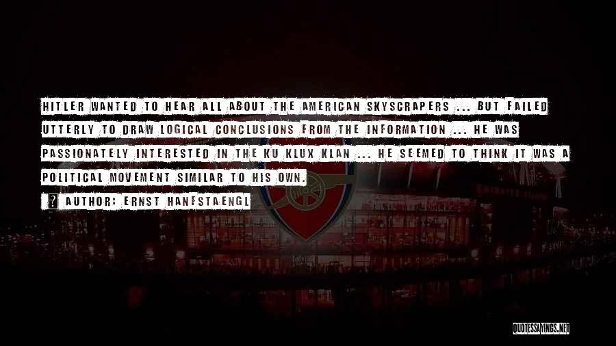 Ernst Hanfstaengl Quotes: Hitler Wanted To Hear All About The American Skyscrapers ... But Failed Utterly To Draw Logical Conclusions From The Information