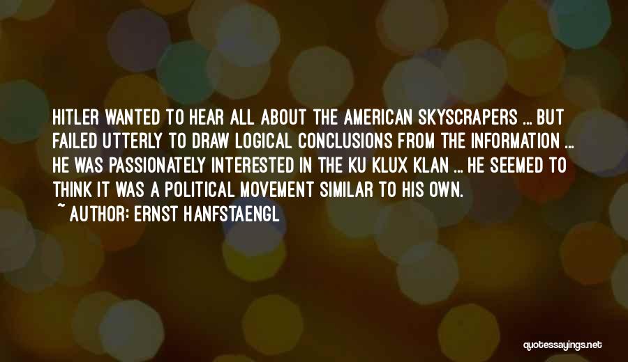 Ernst Hanfstaengl Quotes: Hitler Wanted To Hear All About The American Skyscrapers ... But Failed Utterly To Draw Logical Conclusions From The Information