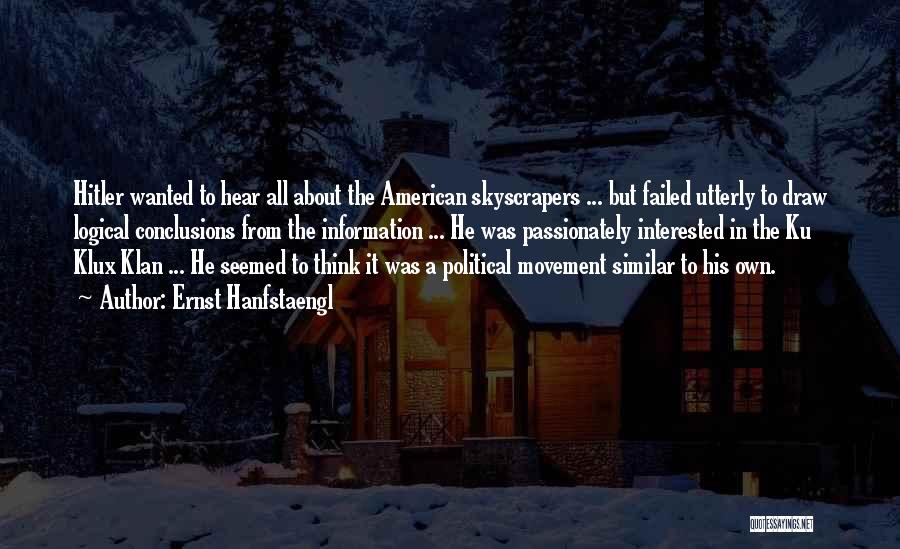 Ernst Hanfstaengl Quotes: Hitler Wanted To Hear All About The American Skyscrapers ... But Failed Utterly To Draw Logical Conclusions From The Information