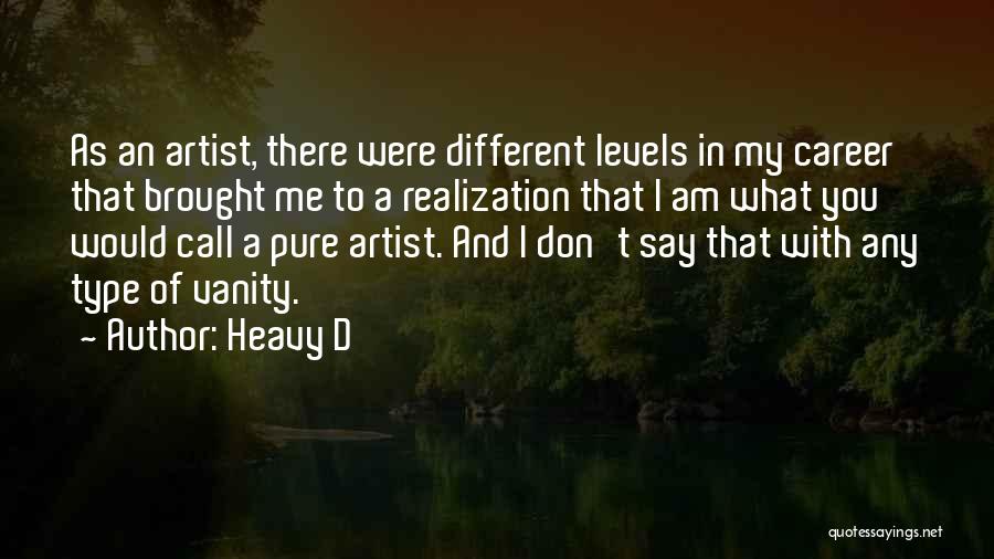 Heavy D Quotes: As An Artist, There Were Different Levels In My Career That Brought Me To A Realization That I Am What