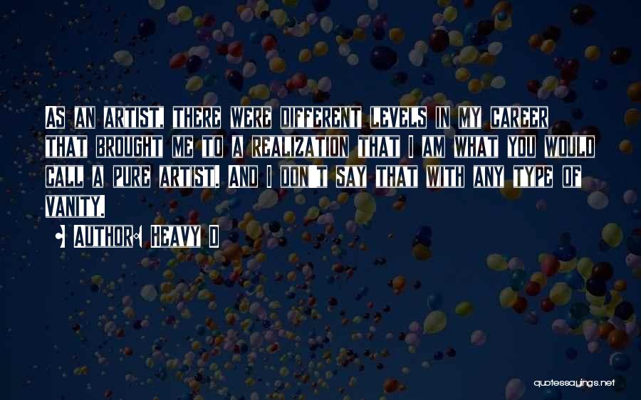 Heavy D Quotes: As An Artist, There Were Different Levels In My Career That Brought Me To A Realization That I Am What