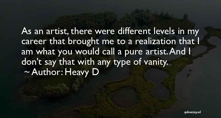 Heavy D Quotes: As An Artist, There Were Different Levels In My Career That Brought Me To A Realization That I Am What