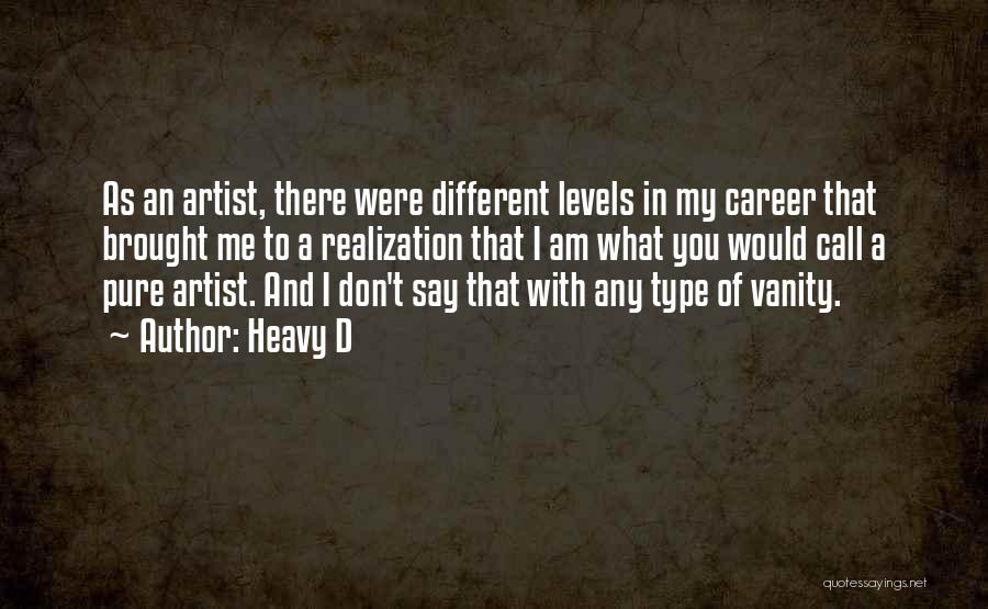 Heavy D Quotes: As An Artist, There Were Different Levels In My Career That Brought Me To A Realization That I Am What