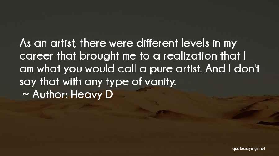 Heavy D Quotes: As An Artist, There Were Different Levels In My Career That Brought Me To A Realization That I Am What