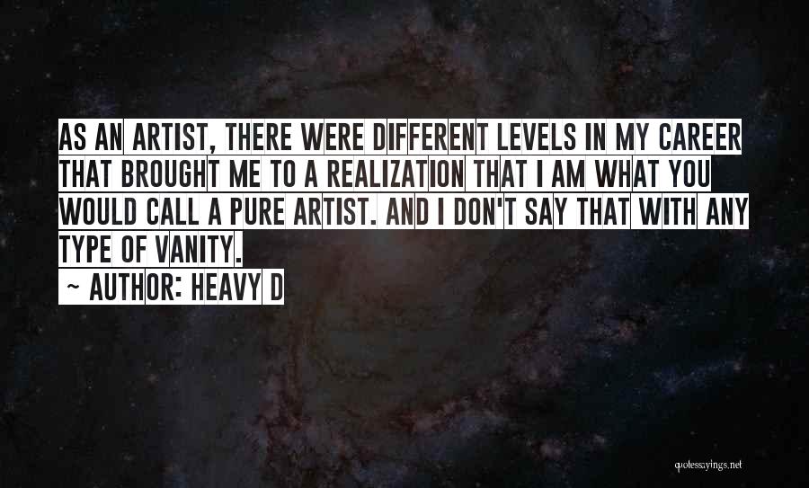 Heavy D Quotes: As An Artist, There Were Different Levels In My Career That Brought Me To A Realization That I Am What