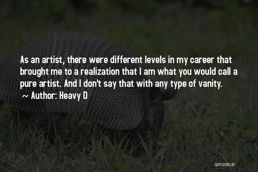 Heavy D Quotes: As An Artist, There Were Different Levels In My Career That Brought Me To A Realization That I Am What