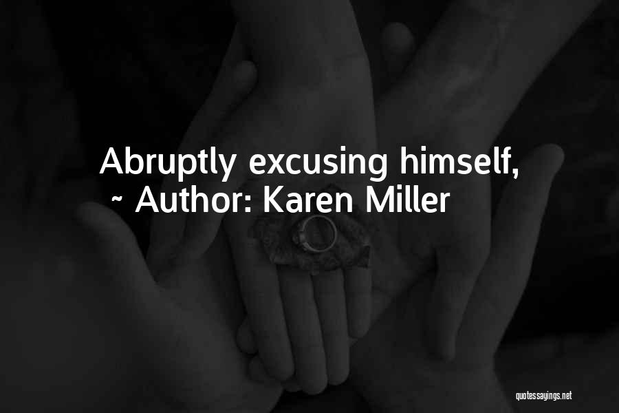Karen Miller Quotes: Abruptly Excusing Himself,