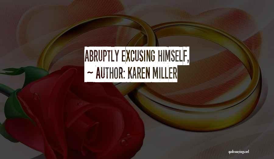 Karen Miller Quotes: Abruptly Excusing Himself,