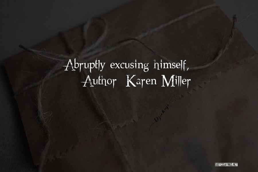 Karen Miller Quotes: Abruptly Excusing Himself,