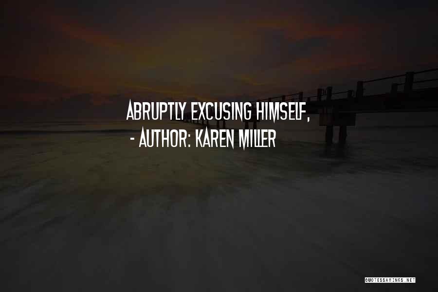 Karen Miller Quotes: Abruptly Excusing Himself,