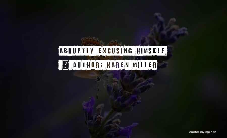 Karen Miller Quotes: Abruptly Excusing Himself,