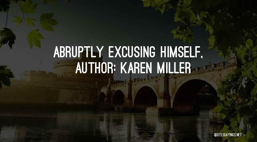 Karen Miller Quotes: Abruptly Excusing Himself,