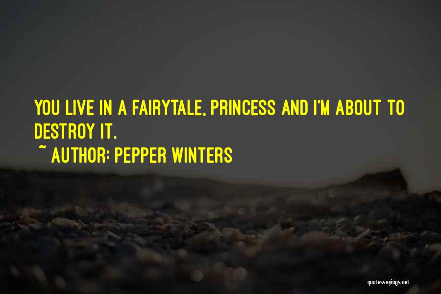 Pepper Winters Quotes: You Live In A Fairytale, Princess And I'm About To Destroy It.