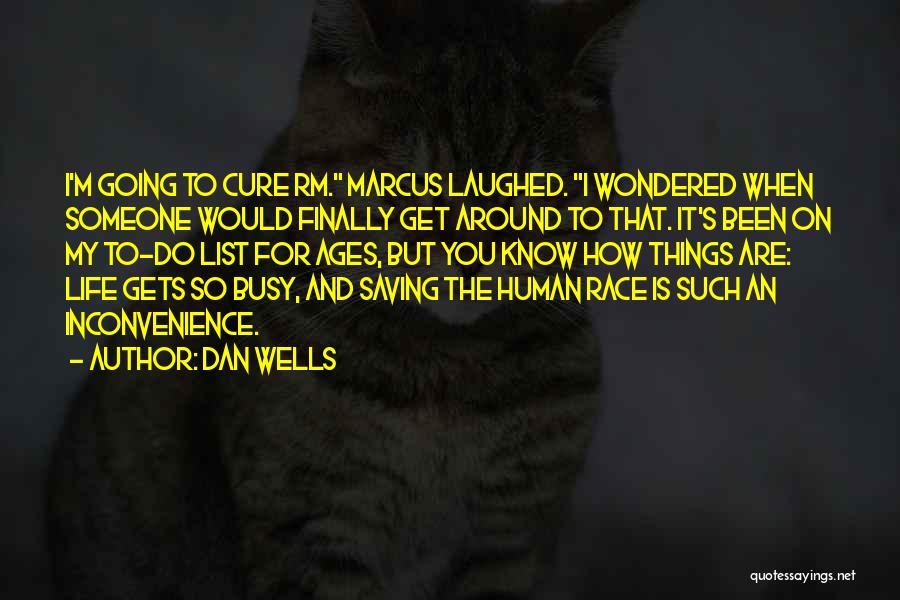 Dan Wells Quotes: I'm Going To Cure Rm. Marcus Laughed. I Wondered When Someone Would Finally Get Around To That. It's Been On