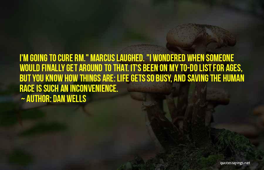 Dan Wells Quotes: I'm Going To Cure Rm. Marcus Laughed. I Wondered When Someone Would Finally Get Around To That. It's Been On