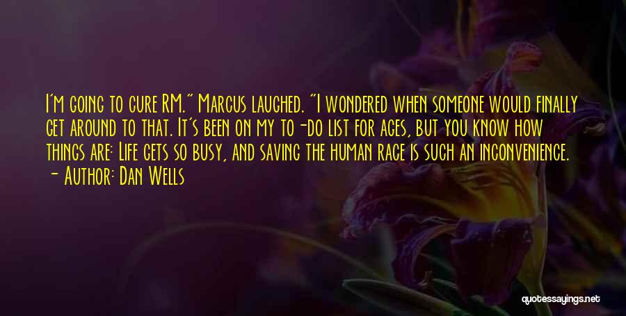 Dan Wells Quotes: I'm Going To Cure Rm. Marcus Laughed. I Wondered When Someone Would Finally Get Around To That. It's Been On