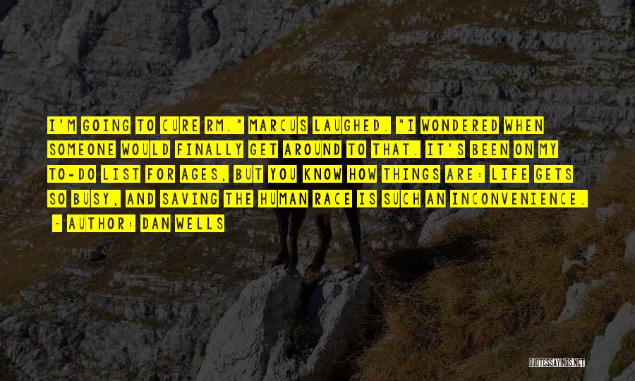 Dan Wells Quotes: I'm Going To Cure Rm. Marcus Laughed. I Wondered When Someone Would Finally Get Around To That. It's Been On